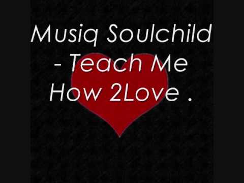 Musiq Soulchild - Teach Me How To Love .