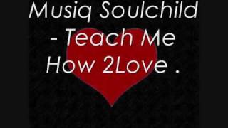 Video thumbnail of "Musiq Soulchild - Teach Me How To Love ."