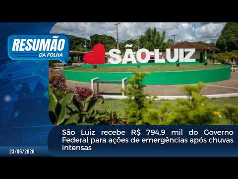 São Luiz recebe R$ 794,9 mil do Governo Federal para ações de emergências após chuvas intensas