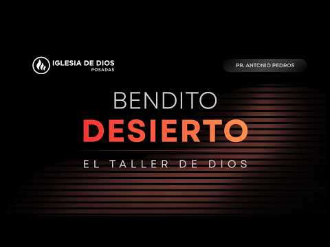 Bendito Desierto, El taller de Dios | Pr. Antonio Pedros