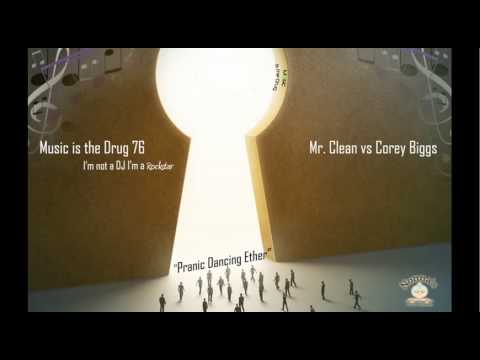 Mr. Clean Vs. Corey Biggs(I'm not a DJ I'm a Rockstar) Music Is The Drug 076 (Pranic Dancing Ether)