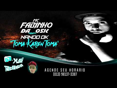 MC Fabinho da Osk feat. MC Nando DK - Toma Karen Toma