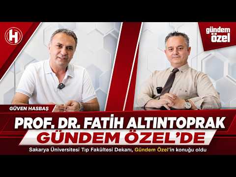 Sakarya Üniversitesi Tıp Fakültesi Dekanı Prof. Dr. Fatih Altıntoprak, Gündem Özel'in konuğu oldu