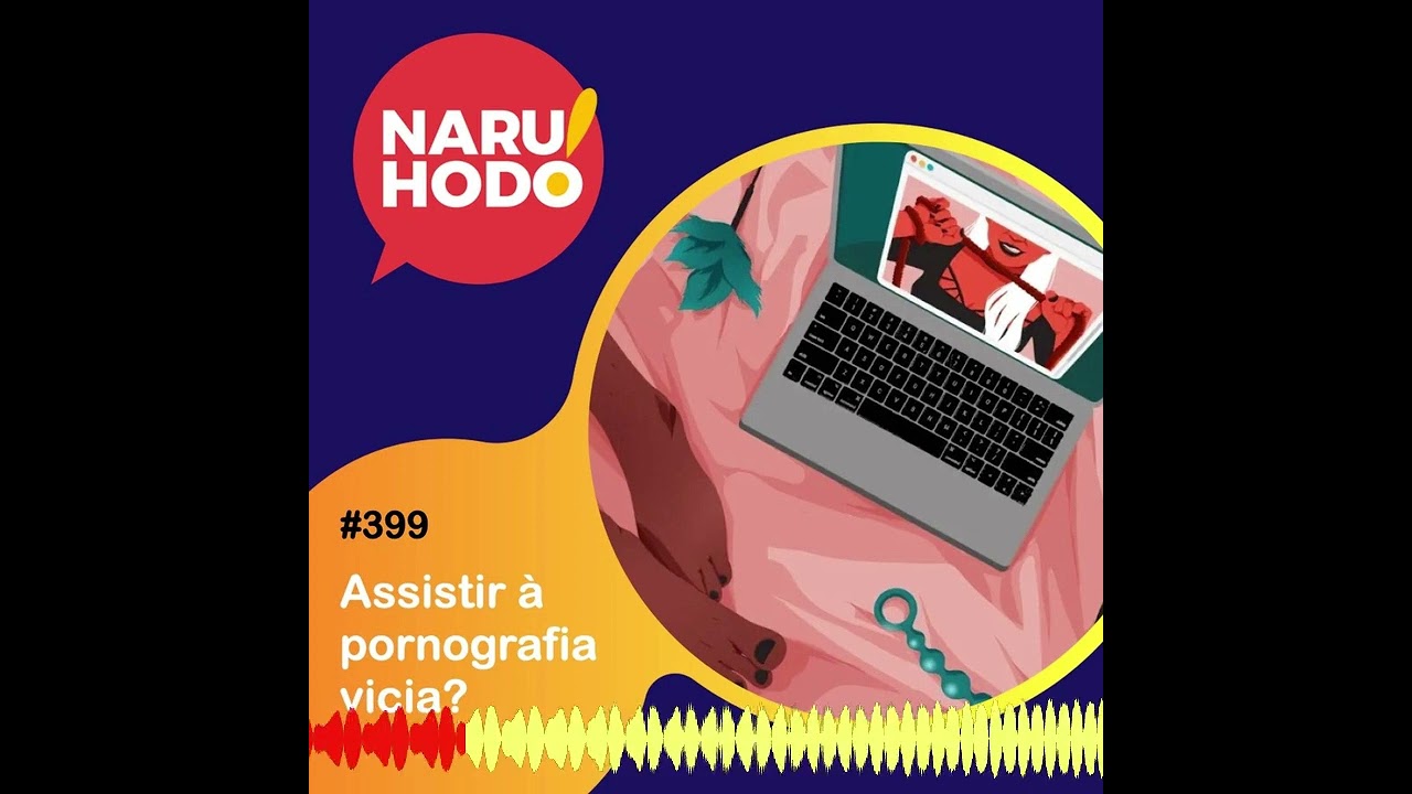 Naruhodo #399 - Assistir à pornografia vicia?