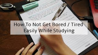 How To Not Get Bored / Tired Easily While Studying | 5 Tips