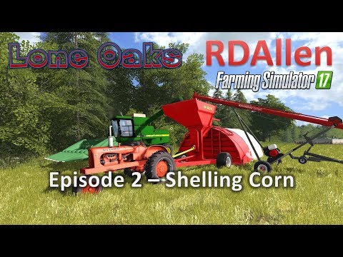Farming Simulator 17 Lone Oaks E2 - Shelling Corn