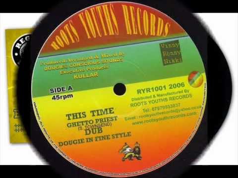 GHETTO PRIEST - THIS TIME + DOUGIE IN FINE STYLE DUBS - ROOTS YOUTHS 10"
