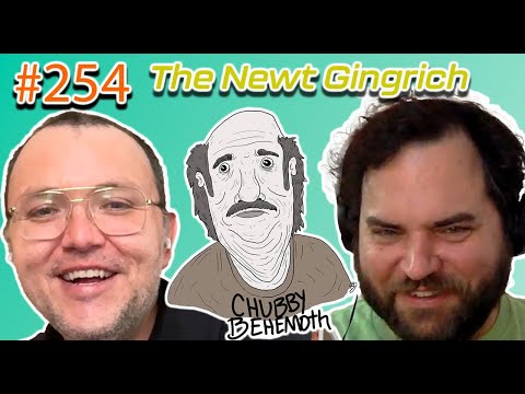 The Newt Gingrich - Chubby Behemoth #254 w/ Sam Tallent and Nathan Lund
