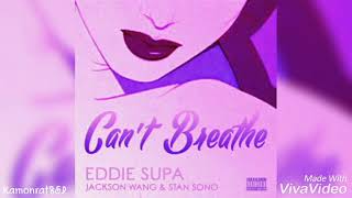 CAN'T BREATHE - EDDIE SUPA ft JACKSON WANG & STAN SONO