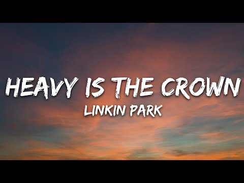 Linkin Park - Heavy Is the Crown (Lyrics)