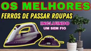 Ferro de Passar Roupa - Ferro de Passar Roupa a Vapor - Qual o melhor ferro de passar roupa