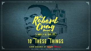 The Robert Cray Band - These Things - 4 Nights Of 40 Years Live