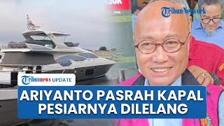 Pasrah Dua Kapal Pesiarnya Bakal Dilelang, Ariyanto Bakri Sebut Permohonan Jaksa Tak Masuk Akal