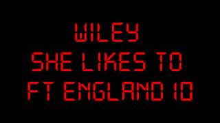 WILEY :: SHE LIKES TO :: FT ENGLAND 10