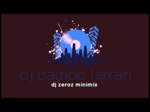 DJ Patricio Larraín - DJ Zeroz Minimix