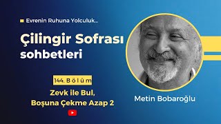 Çilingir Sofrası 144 / Zevk ile Bul, Boşuna Çekme Azap 2
