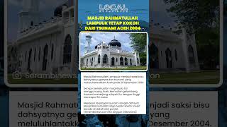 Masjid Rahmatullah Lampuuk Tetap Kokoh Saat Tsunami Aceh 2004 Menerjang dan Menghancurkan Sekitarnya