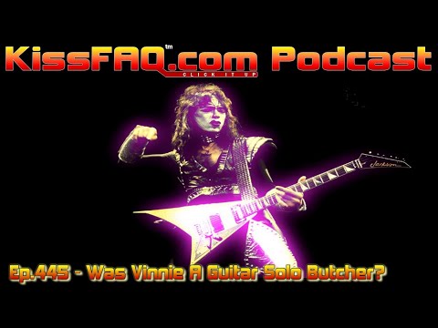 KissFAQ Podcast Ep.445 - Was Vinnie A Guitar Solo Butcher?
