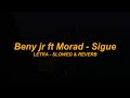 Beny jr Morad - Sigue Letra (Slowed + Reverb)  ᵀʳᵃᵖ ᴬᵛᶤˢᵃᵒ CHILL