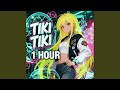 1 HOUR TIKI TIKI Slowed