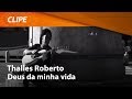 Thalles Deus Da Minha Vida Vídeo Oficial