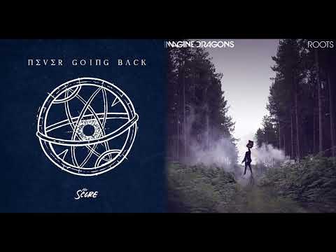 Never Going Back x Roots (Mashup v1) (The Score x Imagine Dragons)
