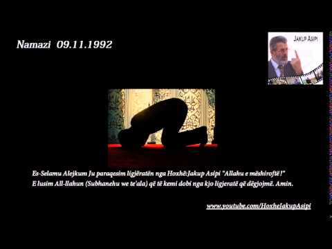 HoxhëJakup Asipi Allahu e mëshiroftë! -   Namazi  09 11 1992