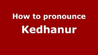How to pronounce Kedhanur