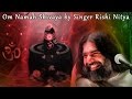 Om Namah Shivaya by Singer Rishi Nitya 