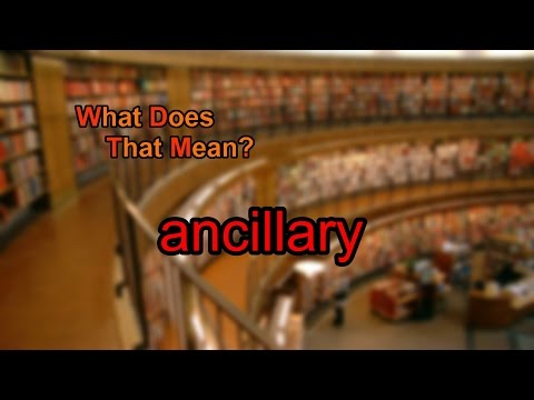 What does ancillary mean?