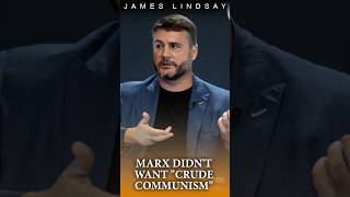 Marx Didn't Want Crude Communism | James Lindsay