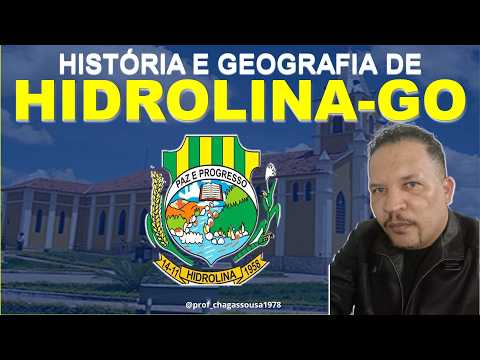 HISTÓRIA E GEOGRAFIA DE HIDROLINA-GO/Professor Chagas Sousa