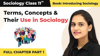 Class 11 Sociology Chapter 2 | Terms, Concepts and Their Use in Sociology Full Chapter (Part 1)