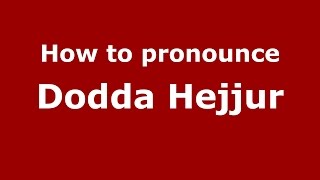 How to pronounce Dodda Hejjur