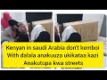 KENYAN IN SAUDI ARABIA DON T KEMBOI WITH DALALA ATAKUUZA NA UKIKATAA AKUTUPE KWA STREETS