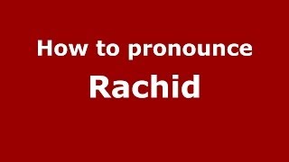 How to pronounce Rachid