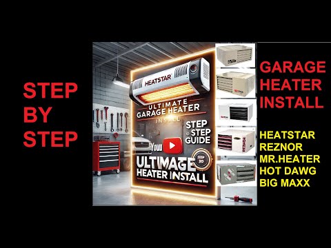 ULTIMATE Garage Heater Installation Guide: Heatstar, Mr. Heater, Big Maxx, Reznor, Hot Dawg & More!
