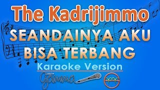 The KadriJimmo - Seandainya Aku Bisa Terbang (Karaoke Lirik Tanpa Vokal) by GMusic
