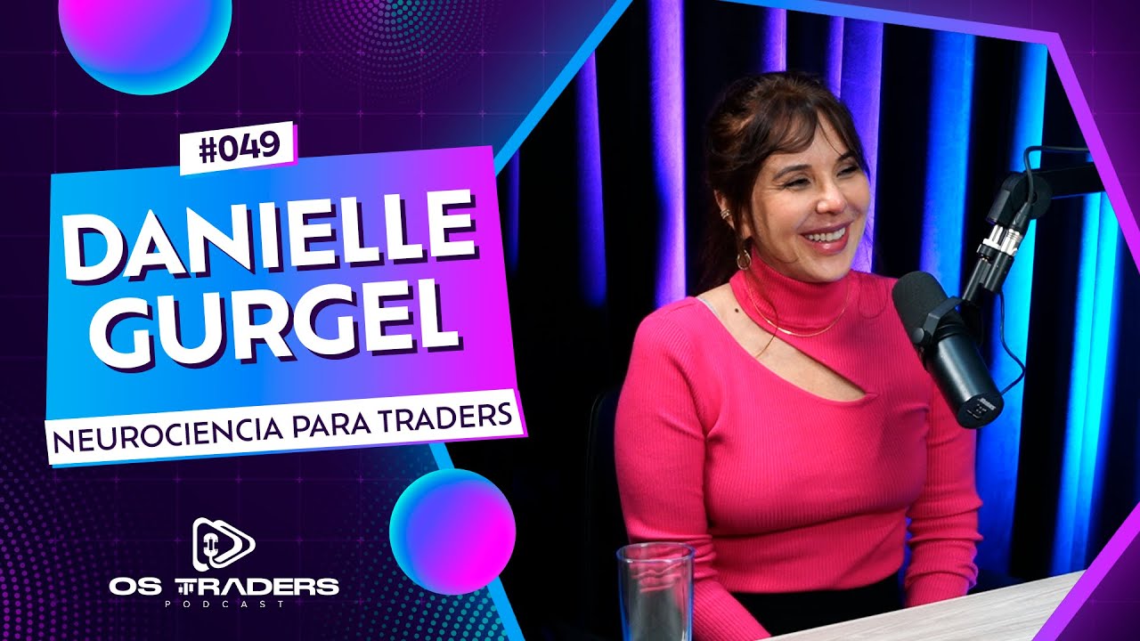 DANIELLE GURGEL - NEUROTRADING | OS TRADERS PODCAST #49