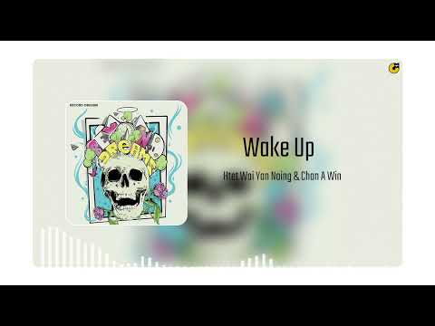 Htet Wai Yan Naing , Chan A Win - Wake Up (Official Art Track)