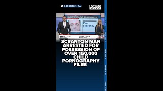 Scranton man arrested for possession of over 150,000 child pornography files