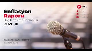 Enflasyon Raporu 2026-III Bilgilendirme Toplantısı