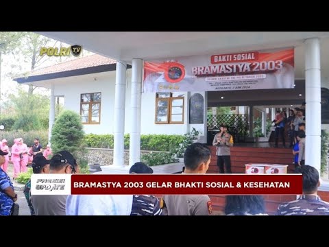 PRESISI UPDATE : BRAMASTYA 2003 GELAR BHAKTI SOSIAL &amp; KESEHATAN 11/06/2024 21.00