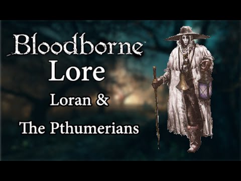 Bloodborne Lore | Loran & The Pthumerians