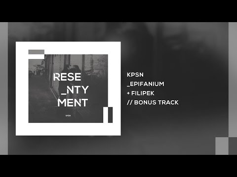 KPSN - Epifanium / feat. Filipek / Resentyment BONUS TRACK