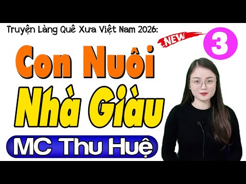 [Tập 3] CON NUÔI NHÀ GIÀU - Nghe Kể Chuyện Đêm Khuya Ngủ Ngon 2026 | MC Thu Huệ diễn đọc