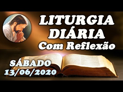 LITURGIA DO DIA 13 DE JUNHO - Narrada com reflexão - Sábado da 10ª semana do tempo comum