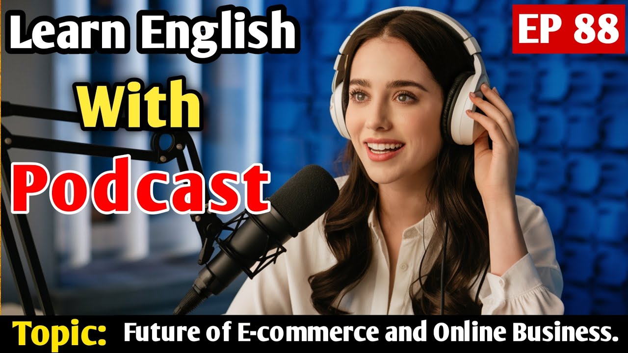 The Future of E-commerce and Online Business | English Podcast For Learning English |English Podcast