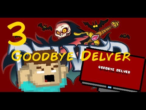 Delver: 3 - GOODBYE DELVER
