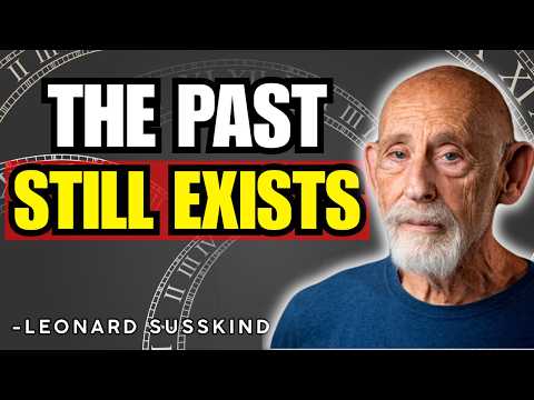 Why the Past Still Exists | Leonard Susskind